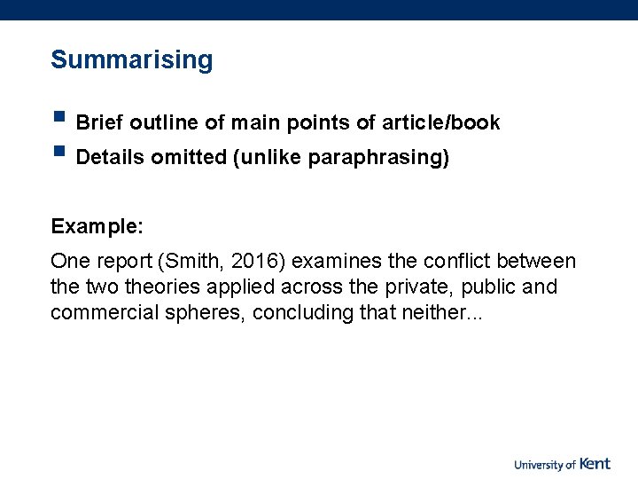 Summarising § Brief outline of main points of article/book § Details omitted (unlike paraphrasing)