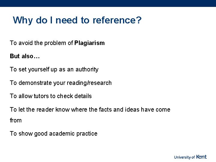 Why do I need to reference? To avoid the problem of Plagiarism But also…