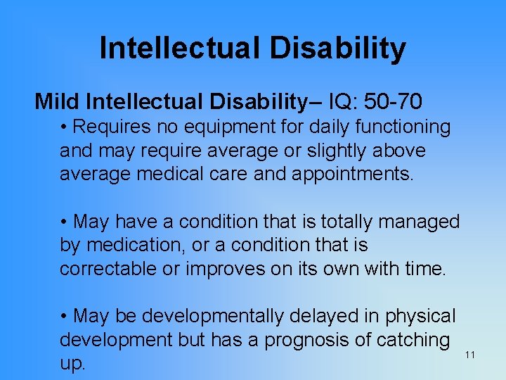 Intellectual Disability Mild Intellectual Disability– IQ: 50 -70 • Requires no equipment for daily