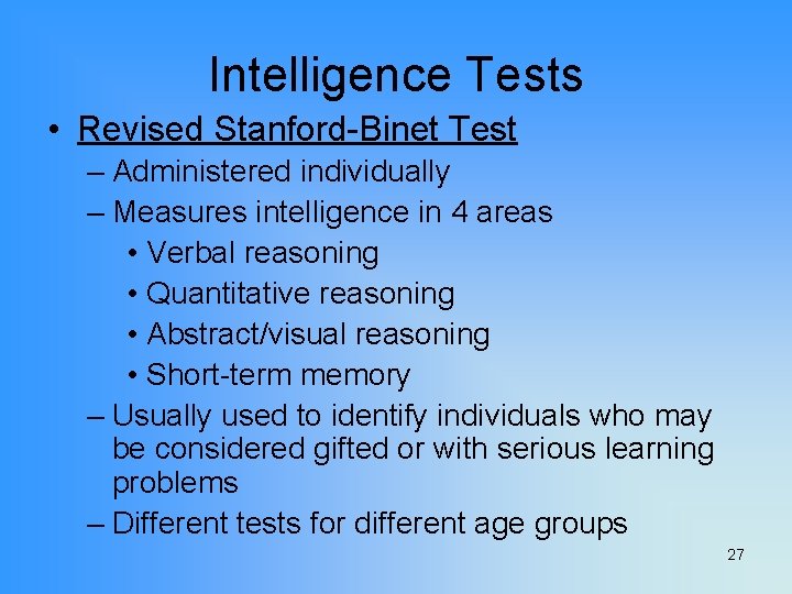Intelligence Tests • Revised Stanford-Binet Test – Administered individually – Measures intelligence in 4