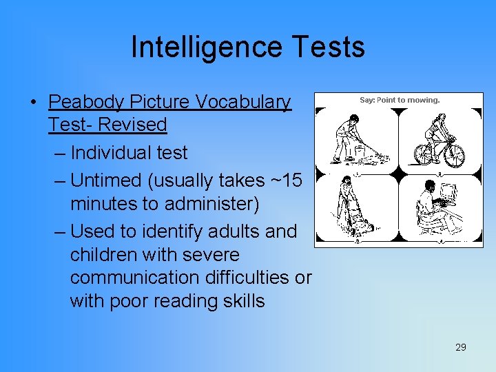 Intelligence Tests • Peabody Picture Vocabulary Test- Revised – Individual test – Untimed (usually