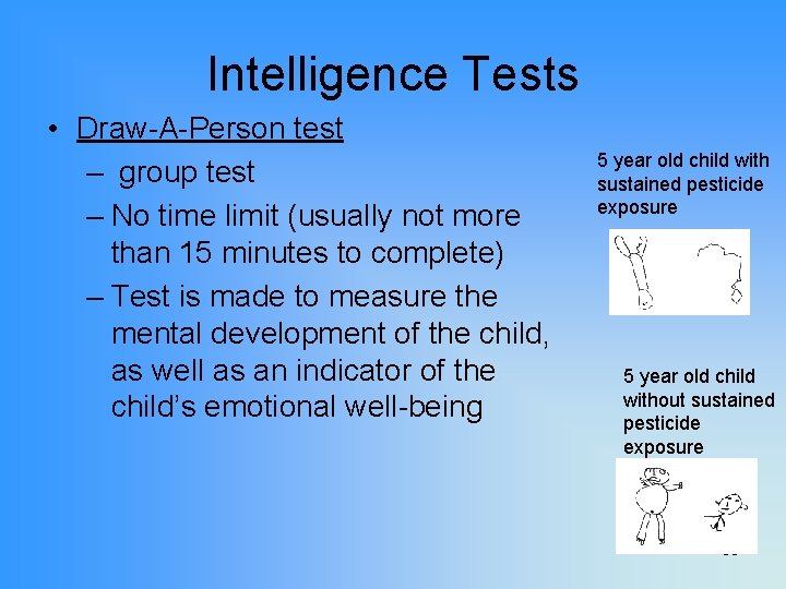 Intelligence Tests • Draw-A-Person test – group test – No time limit (usually not
