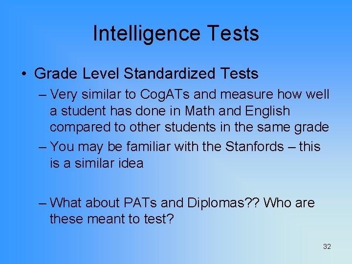 Intelligence Tests • Grade Level Standardized Tests – Very similar to Cog. ATs and