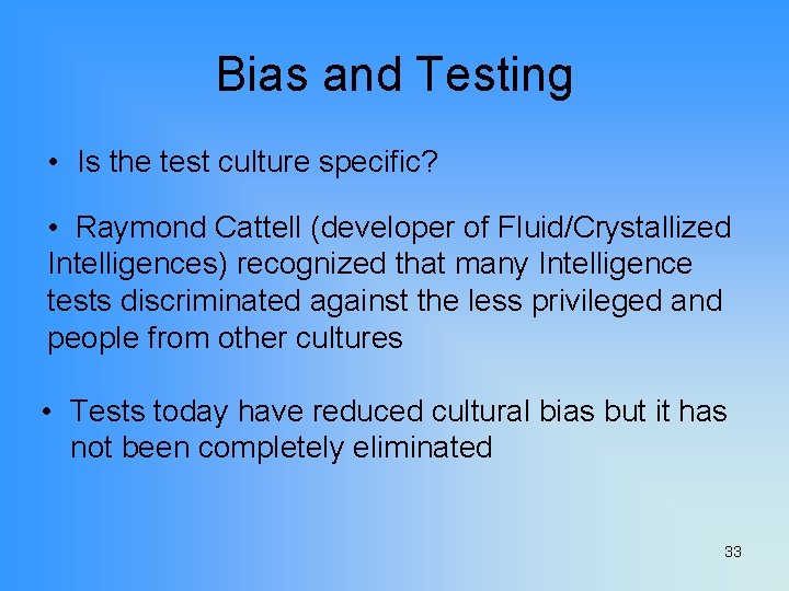 Bias and Testing • Is the test culture specific? • Raymond Cattell (developer of