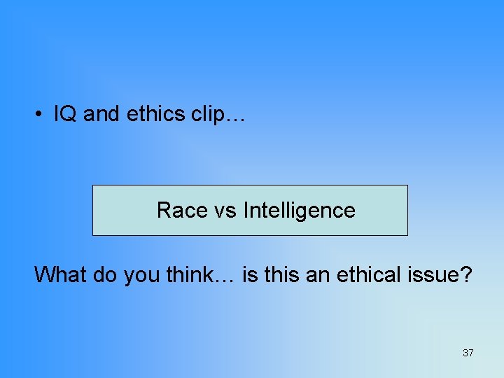  • IQ and ethics clip… Race vs Intelligence What do you think… is