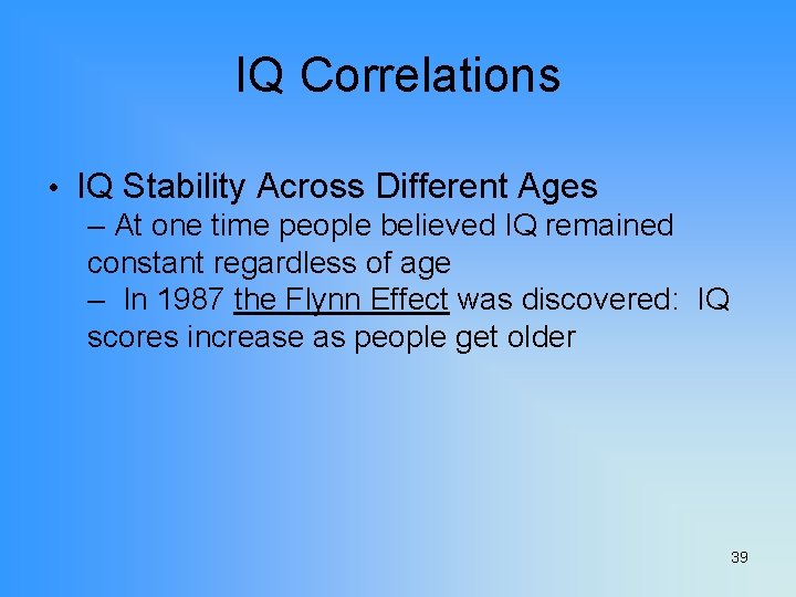 IQ Correlations • IQ Stability Across Different Ages – At one time people believed
