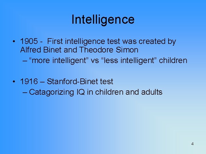 Intelligence • 1905 - First intelligence test was created by Alfred Binet and Theodore