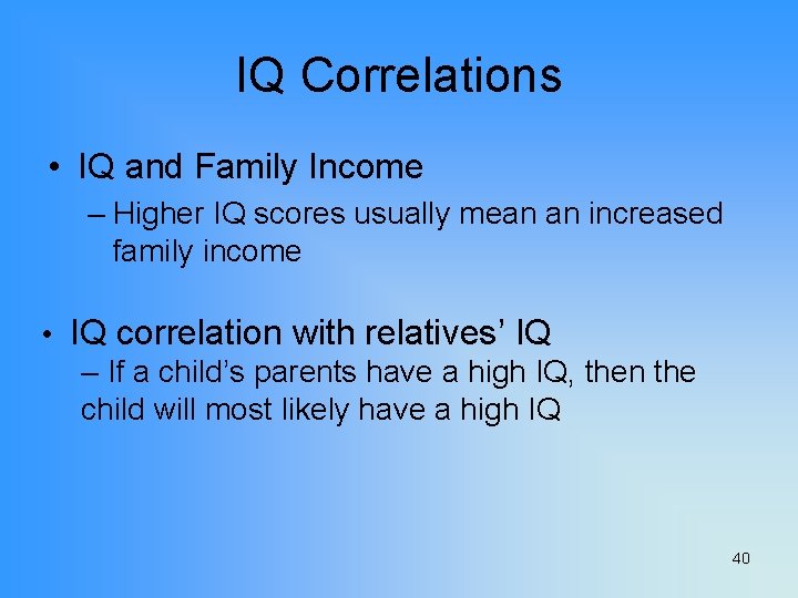 IQ Correlations • IQ and Family Income – Higher IQ scores usually mean an