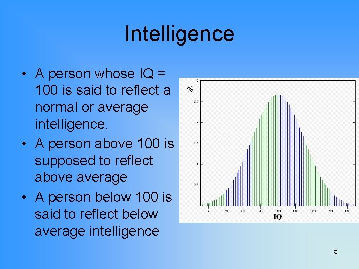 Intelligence • A person whose IQ = 100 is said to reflect a normal