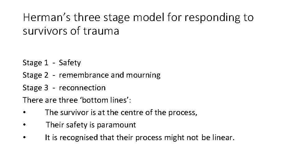 Herman’s three stage model for responding to survivors of trauma Stage 1 - Safety