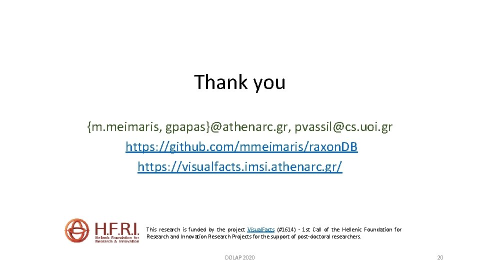 Thank you {m. meimaris, gpapas}@athenarc. gr, pvassil@cs. uoi. gr https: //github. com/mmeimaris/raxon. DB https: