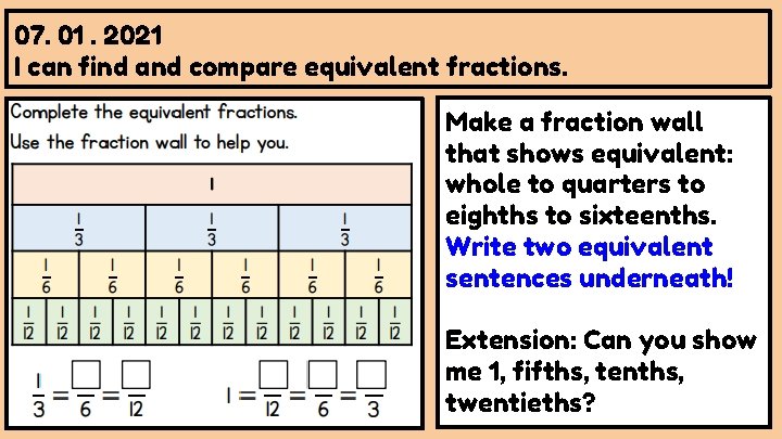 07. 01. 2021 I can find and compare equivalent fractions. Make a fraction wall