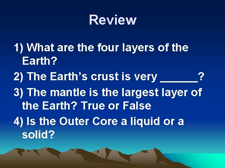 Review 1) What are the four layers of the Earth? 2) The Earth’s crust