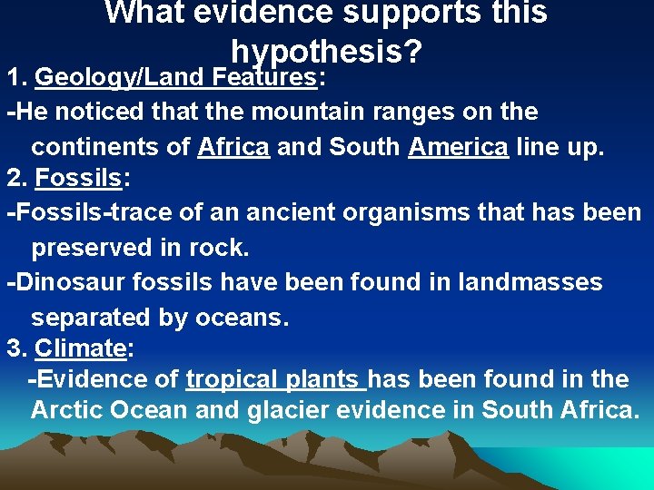 What evidence supports this hypothesis? 1. Geology/Land Features: -He noticed that the mountain ranges