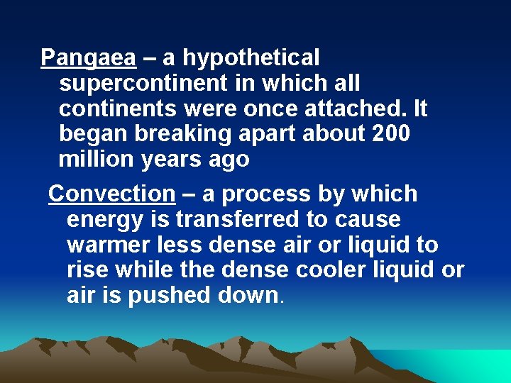 Pangaea – a hypothetical supercontinent in which all continents were once attached. It began