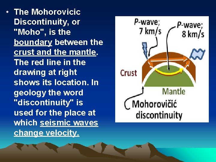  • The Mohorovicic Discontinuity, or "Moho", is the boundary between the crust and