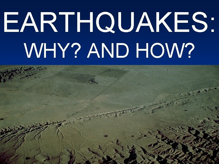 EARTHQUAKES: WHY? AND HOW? 