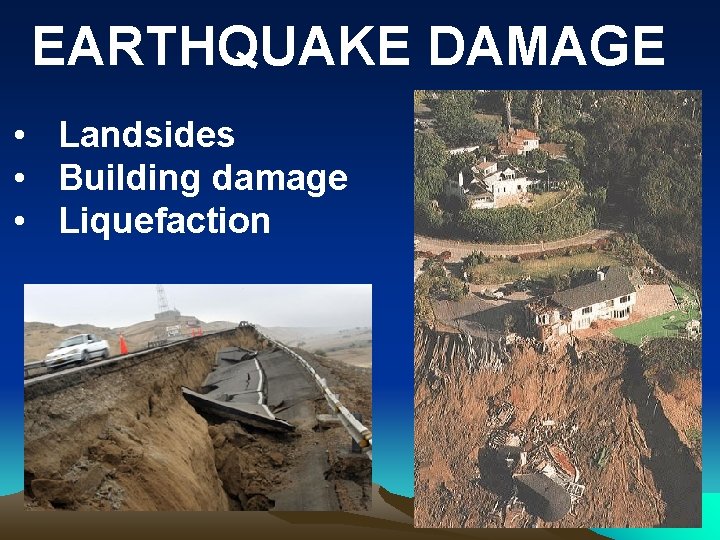 EARTHQUAKE DAMAGE • Landsides • Building damage • Liquefaction 