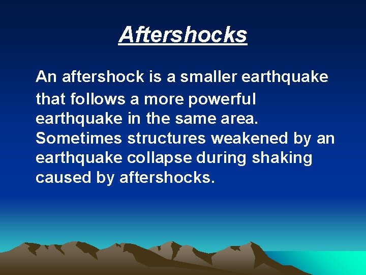 Aftershocks An aftershock is a smaller earthquake that follows a more powerful earthquake in