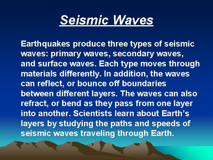 Seismic Waves Earthquakes produce three types of seismic waves: primary waves, secondary waves, and