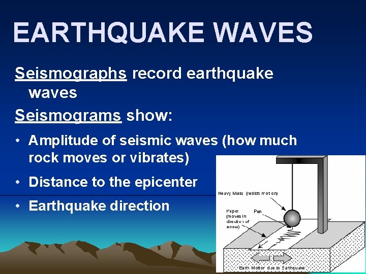 EARTHQUAKE WAVES Seismographs record earthquake waves Seismograms show: • Amplitude of seismic waves (how