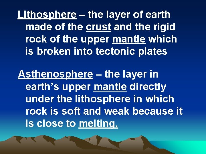 Lithosphere – the layer of earth made of the crust and the rigid rock