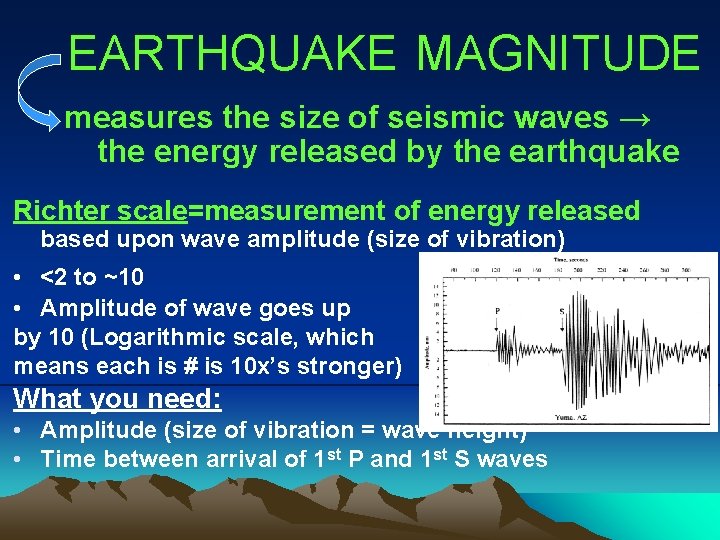 EARTHQUAKE MAGNITUDE measures the size of seismic waves → the energy released by the