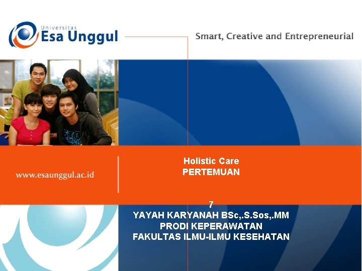 Holistic Care PERTEMUAN 7 YAYAH KARYANAH BSc, . S. Sos, . MM PRODI KEPERAWATAN