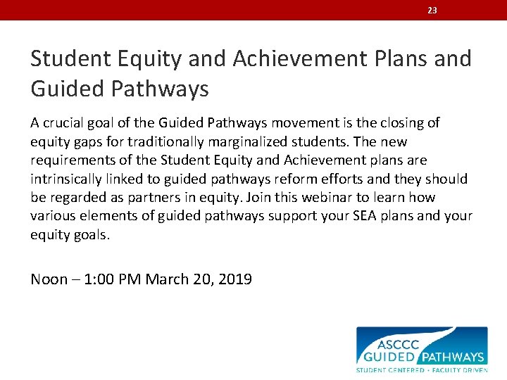 23 Student Equity and Achievement Plans and Guided Pathways A crucial goal of the