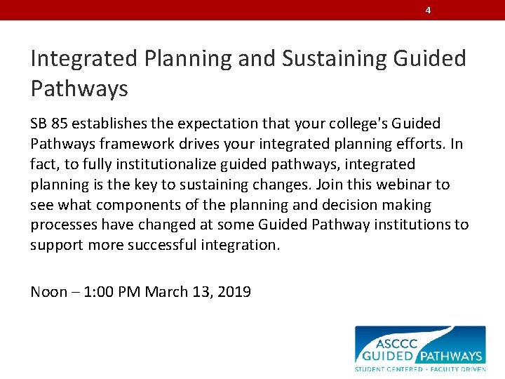 4 Integrated Planning and Sustaining Guided Pathways SB 85 establishes the expectation that your