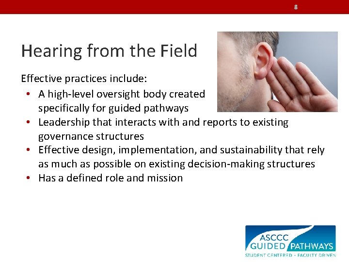 8 Hearing from the Field Effective practices include: • A high-level oversight body created