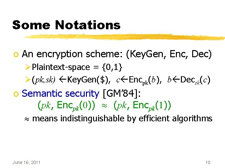 Some Notations o An encryption scheme: (Key. Gen, Enc, Dec) ØPlaintext-space = {0, 1}