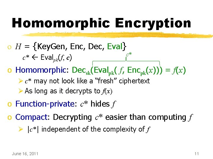 Homomorphic Encryption o H = {Key. Gen, Enc, Dec, Eval} c* Evalpk(f, c) c*