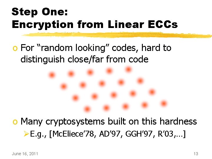 Step One: Encryption from Linear ECCs o For “random looking” codes, hard to distinguish