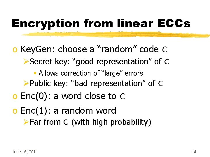 Encryption from linear ECCs o Key. Gen: choose a “random” code C ØSecret key: