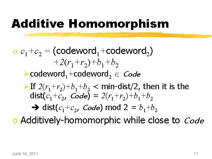 Additive Homomorphism o c 1+c 2 = (codeword 1+codeword 2) +2(r 1+r 2)+b 1+b