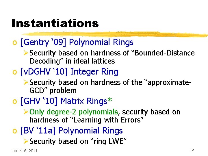 Instantiations o [Gentry ‘ 09] Polynomial Rings Ø Security based on hardness of “Bounded-Distance