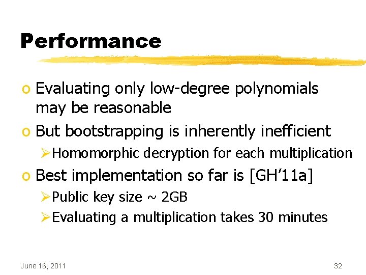 Performance o Evaluating only low-degree polynomials may be reasonable o But bootstrapping is inherently