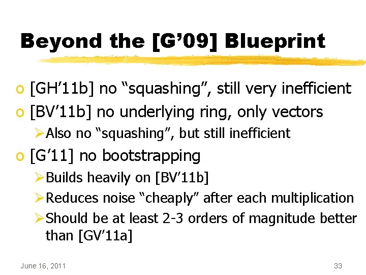 Beyond the [G’ 09] Blueprint o [GH’ 11 b] no “squashing”, still very inefficient