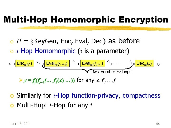 Multi-Hop Homomorphic Encryption o H = {Key. Gen, Enc, Eval, Dec} as before o
