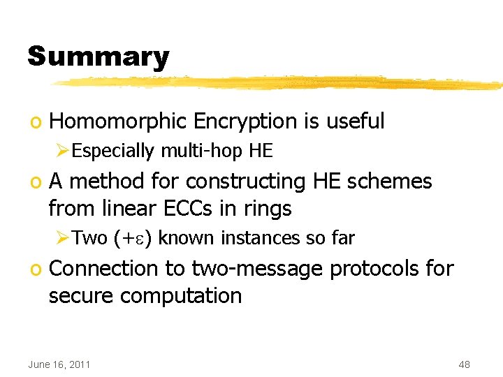 Summary o Homomorphic Encryption is useful ØEspecially multi-hop HE o A method for constructing