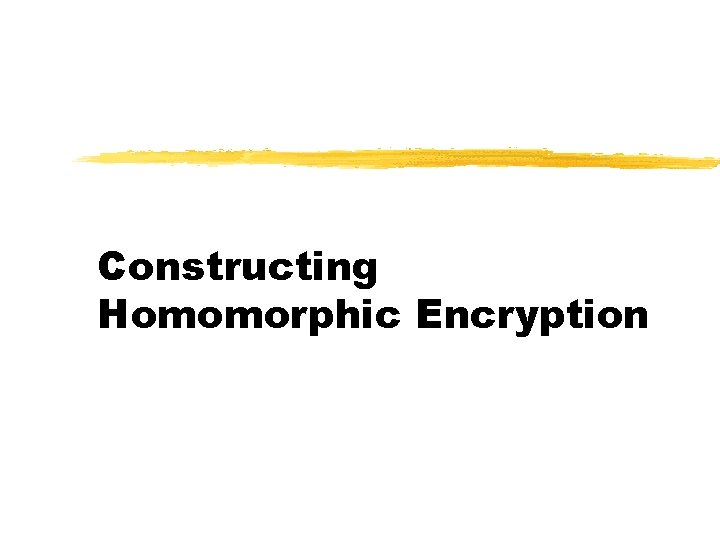 Constructing Homomorphic Encryption 