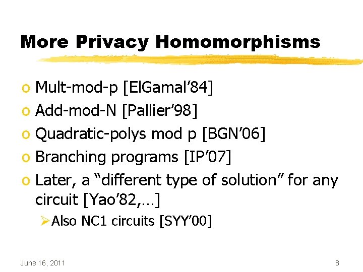 More Privacy Homomorphisms o Mult-mod-p [El. Gamal’ 84] o Add-mod-N [Pallier’ 98] o Quadratic-polys