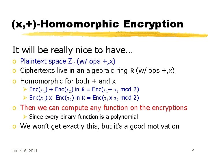 (x, +)-Homomorphic Encryption It will be really nice to have… o Plaintext space Z