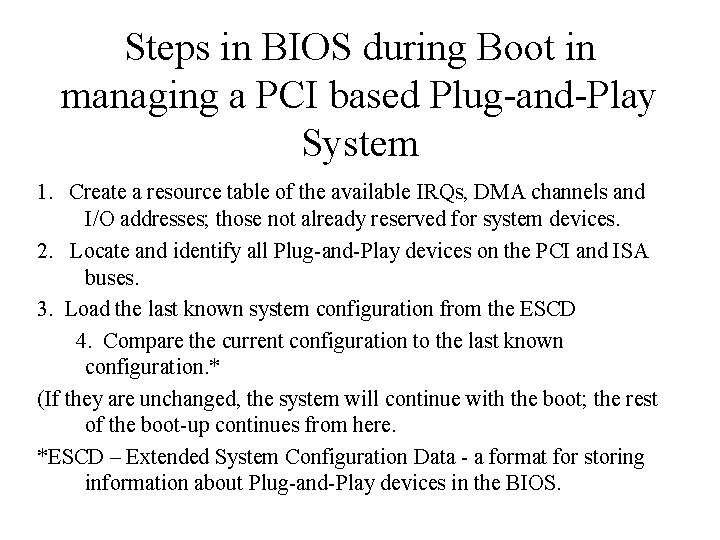 Steps in BIOS during Boot in managing a PCI based Plug-and-Play System 1. Create Steps in BIOS during Boot in managing a PCI based Plug-and-Play System 1. Create
