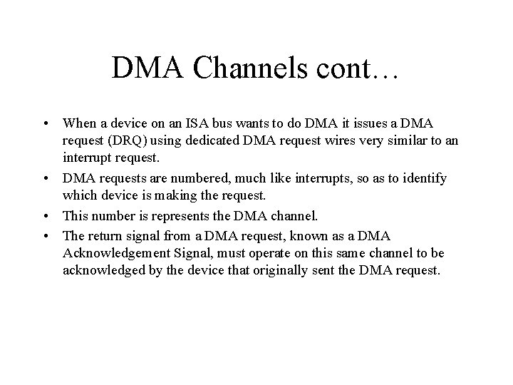 DMA Channels cont… • When a device on an ISA bus wants to do DMA Channels cont… • When a device on an ISA bus wants to do