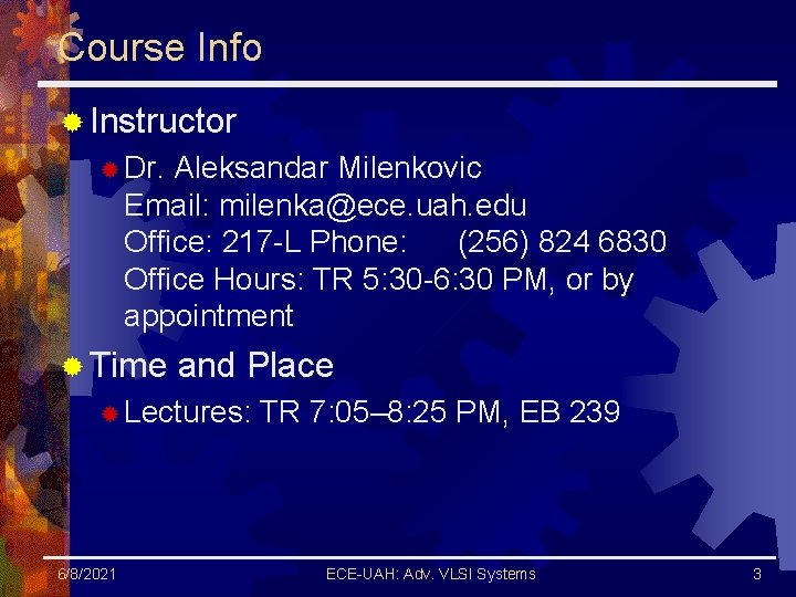 Course Info ® Instructor ® Dr. Aleksandar Milenkovic Email: milenka@ece. uah. edu Office: 217