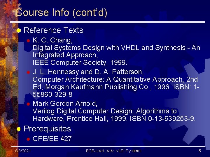 Course Info (cont’d) ® Reference Texts ® K. C. Chang, Digital Systems Design with