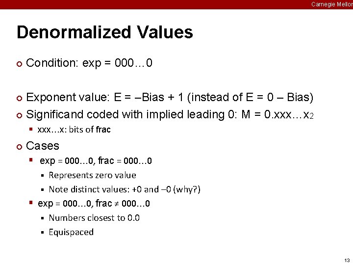 Carnegie Mellon Denormalized Values ¢ Condition: exp = 000… 0 Exponent value: E =