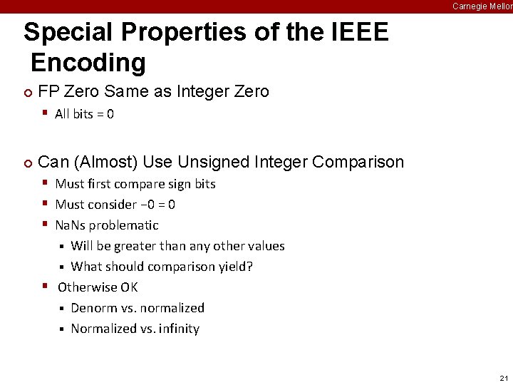 Carnegie Mellon Special Properties of the IEEE Encoding ¢ FP Zero Same as Integer